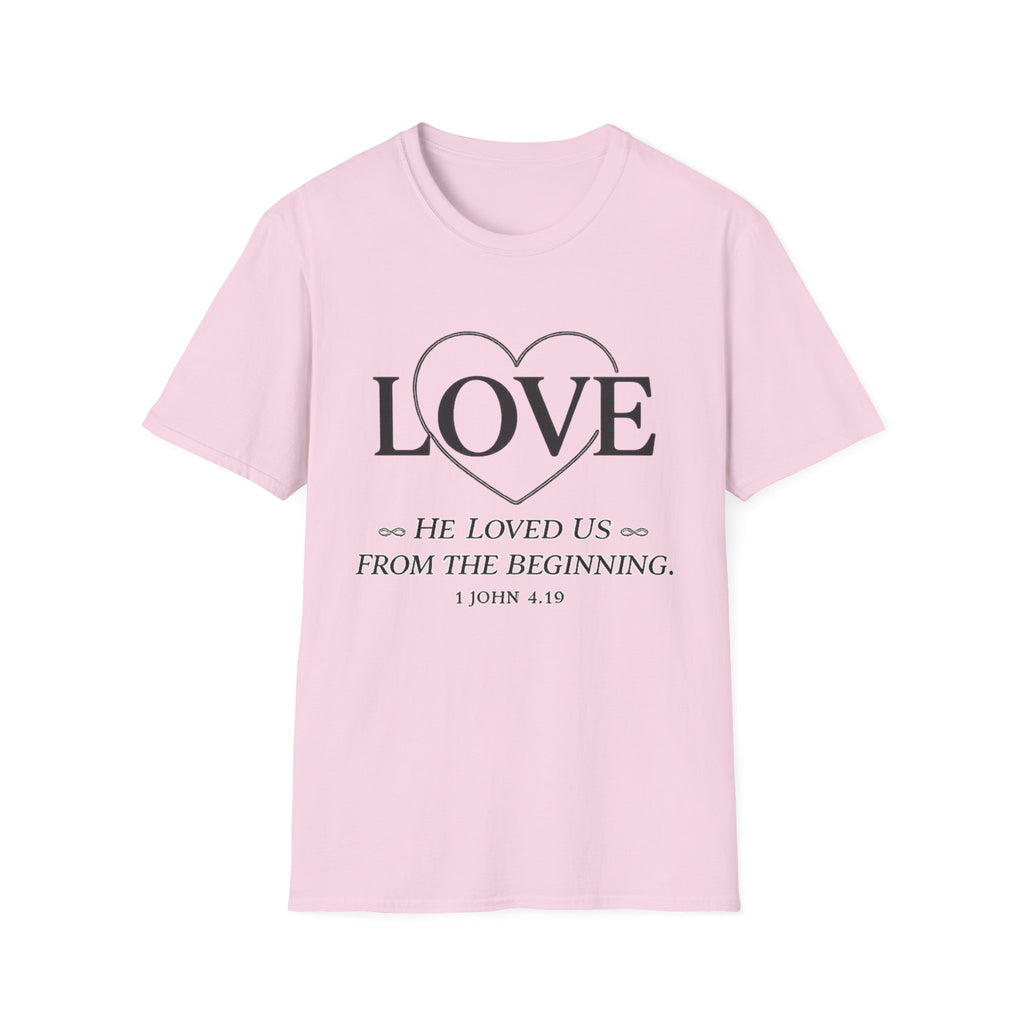 Love. He Loved Us From the Beginning T-shirt