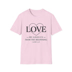Love. He Loved Us From the Beginning T-shirt