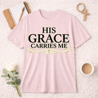 His Grace Carries Me T-shirt