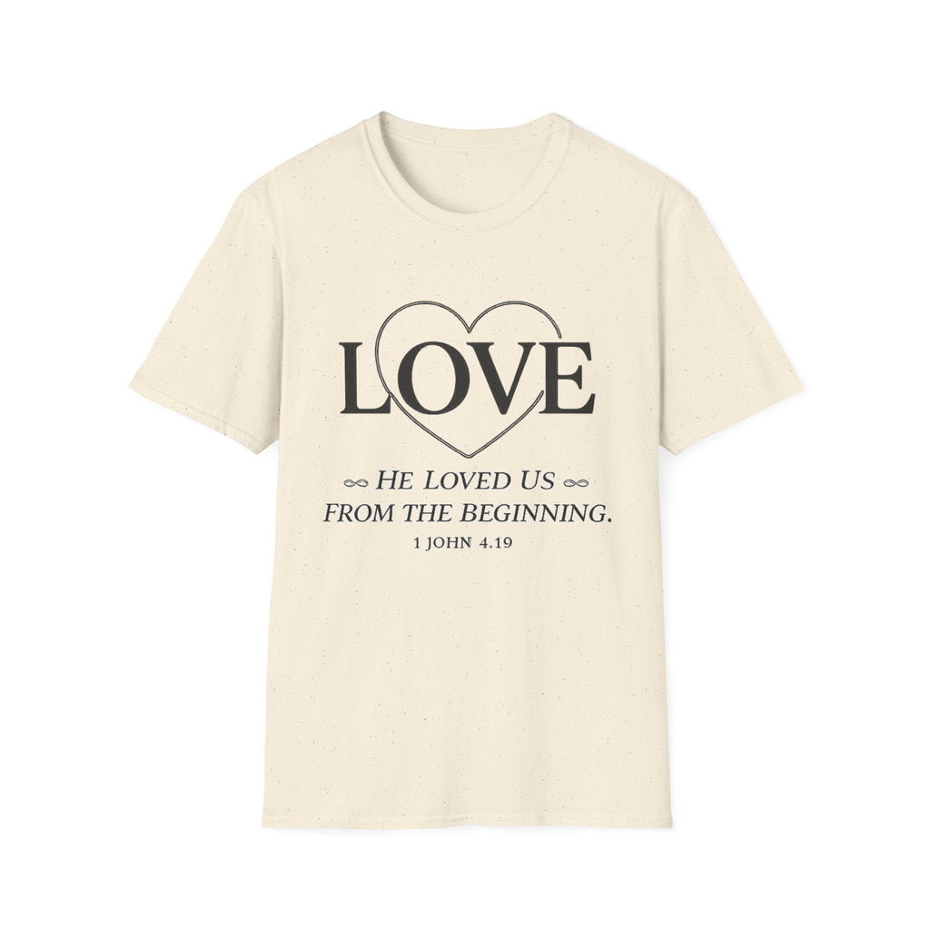 Love. He Loved Us From the Beginning T-shirt