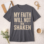 My Faith Will Not Be Shaken T-Shirt