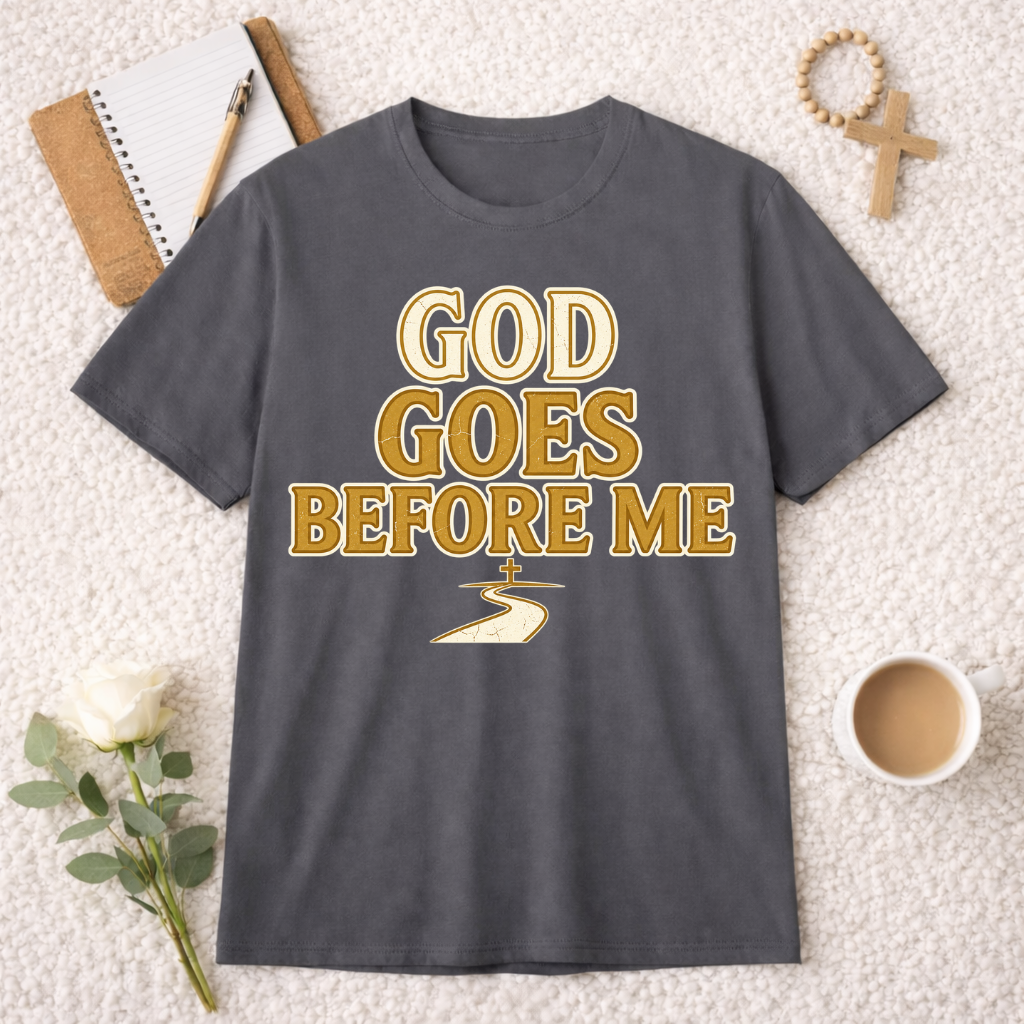 God Goes Before Me T-shirt