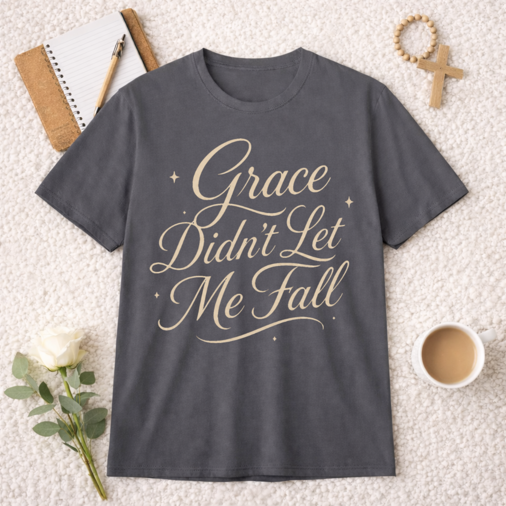 Grace Didn't Let Me Fall T-Shirt