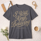 I Will Keep Believing T-shirt