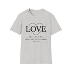 Love. He Loved Us From the Beginning T-shirt