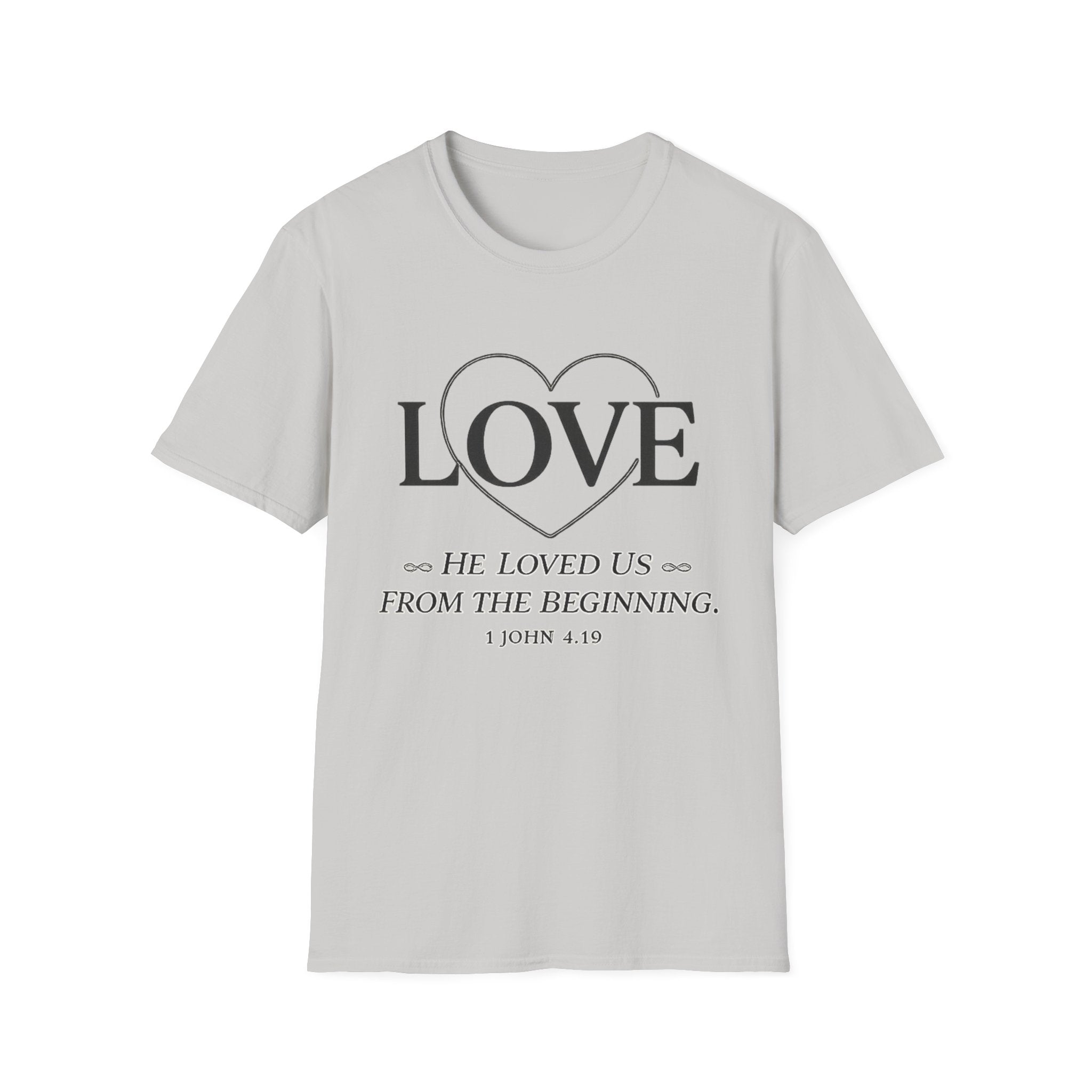 Love. He Loved Us From the Beginning T-shirt