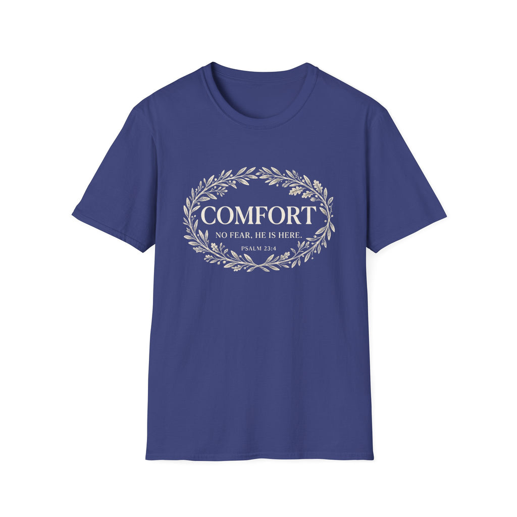 Comfort. No Fear. He is Here T-shirt