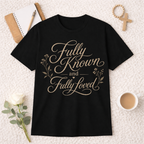 Fully Known And Fully Loved T-Shirt