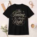His Timing Is Always Right T-shirt
