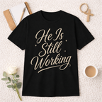 He Is Still Working T-Shirt