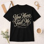 You Never Fail Me T-Shirt