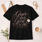 Grace Looks Good On Me T-shirt
