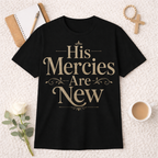 His Mercies Are New T-shirt