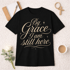 By Grace I Am Still Here T-Shirt