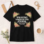 Praying Through The Chaos T-shirt