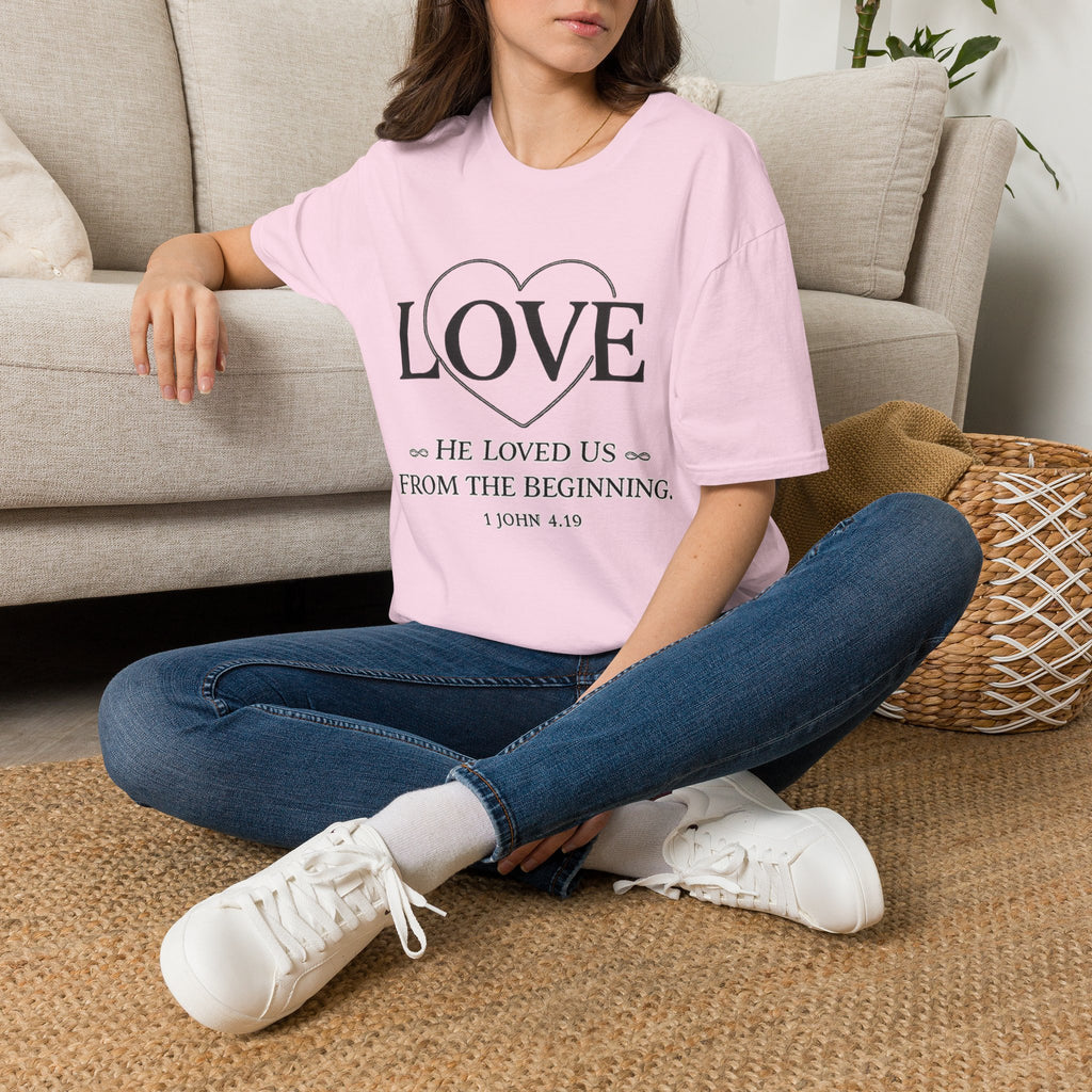 Love. He Loved Us From the Beginning T-shirt