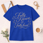 Fully Known And Fully Loved T-Shirt