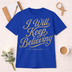 I Will Keep Believing T-shirt