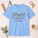 Praise Through it All T-Shirt