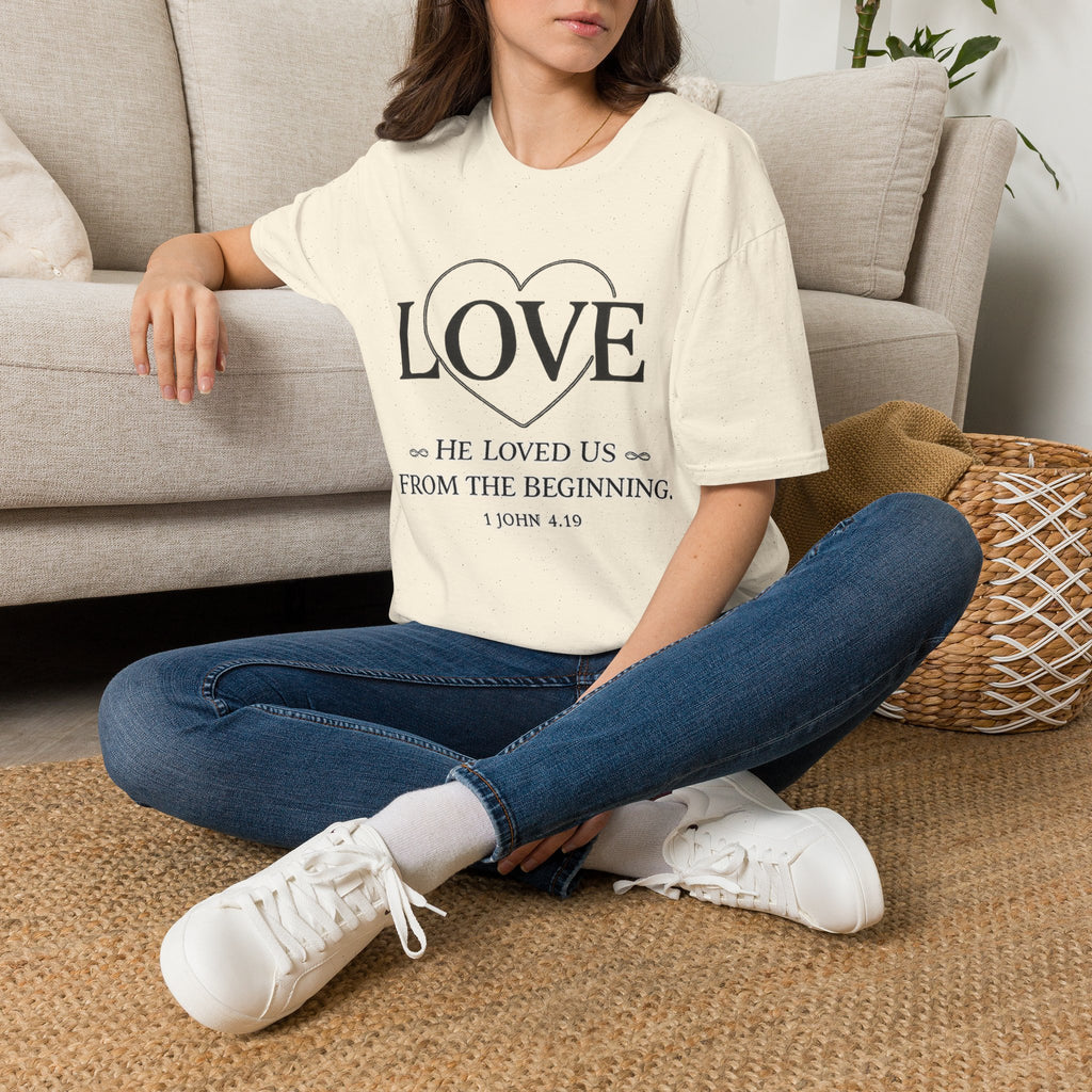 Love. He Loved Us From the Beginning T-shirt