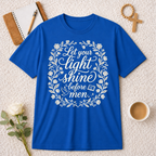 Let Your Light Shine Before Men T-shirt