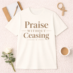 Praise Without Ceasing T-Shirt