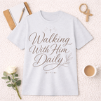 Walking With Him Daily T-Shirt
