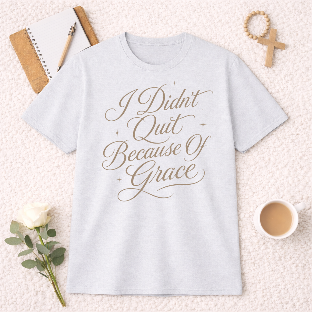 I Didn't Quit Because of Grace T-Shirt