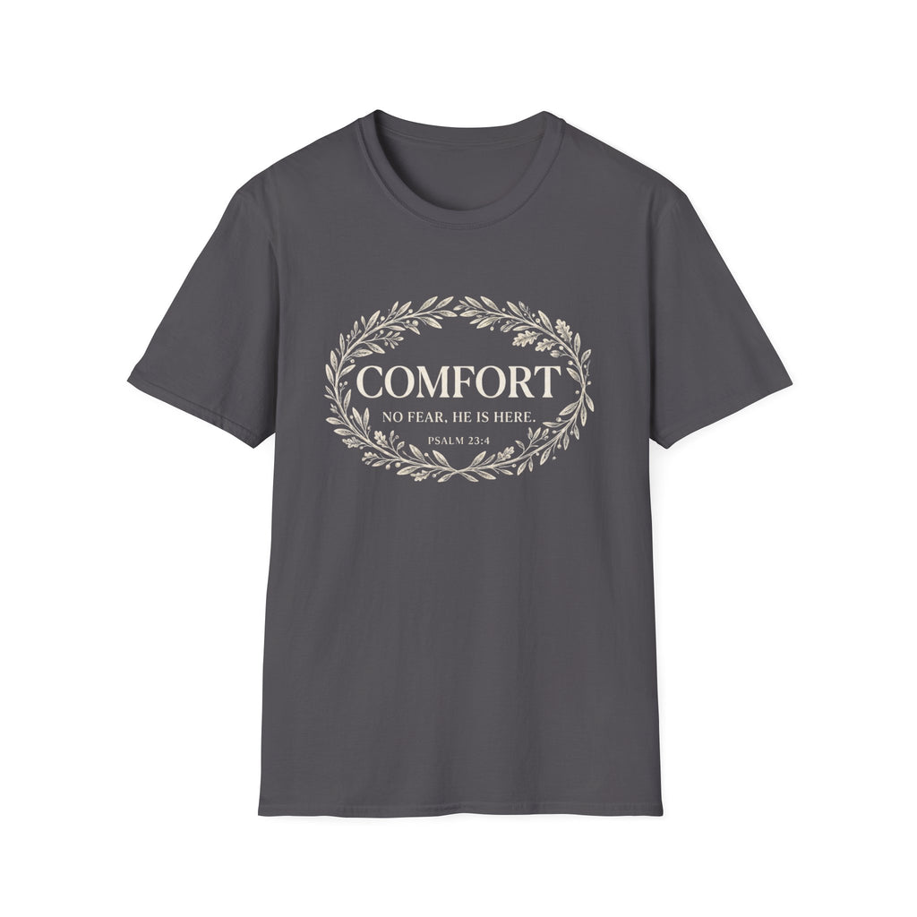Comfort. No Fear. He is Here T-shirt