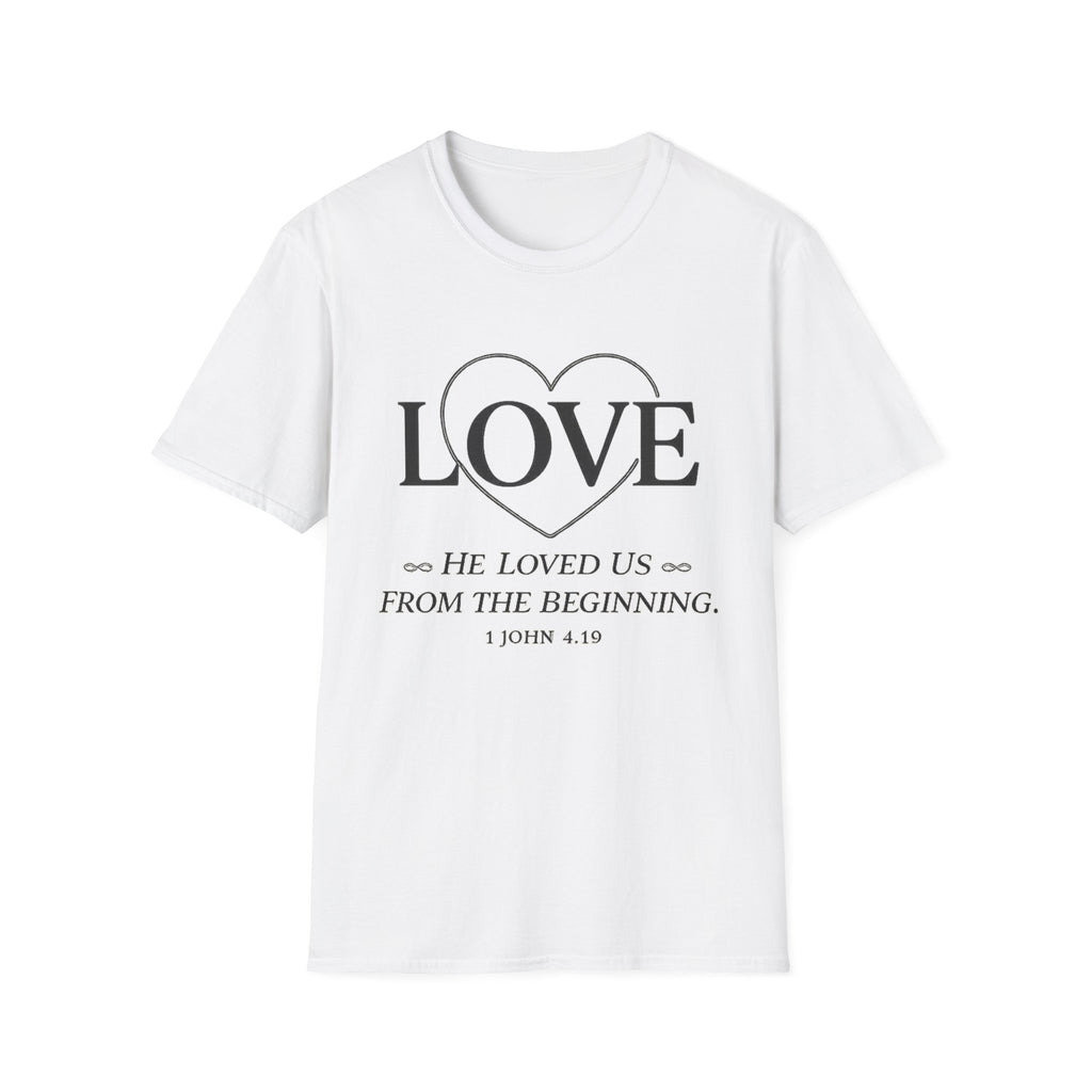 Love. He Loved Us From the Beginning T-shirt