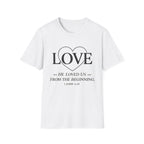 Love. He Loved Us From the Beginning T-shirt