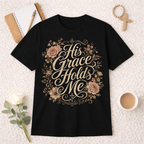 His Grace Holds Me T-shirt