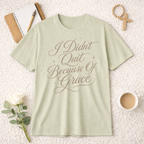 I Didn't Quit Because of Grace T-Shirt